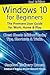 Windows 10 for Beginners. Revised & Expanded 2nd Edition.: The Premiere User Guide for Work, Home & by Ordinary Human