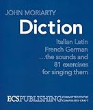 Diction : Italian, Latin, French, German . . . the Sounds and 81 Exercises for Singing Them, Moriarty, John, 0911318097