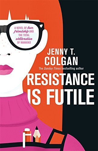 Resistance is Futile by Jenny T Colgan (2015-05-28)