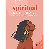 Spiritual Self Care for Black Women: A Spiritual Journal for Self-Discovery. 12 Month Notebook & Guided Planner with Prompts 