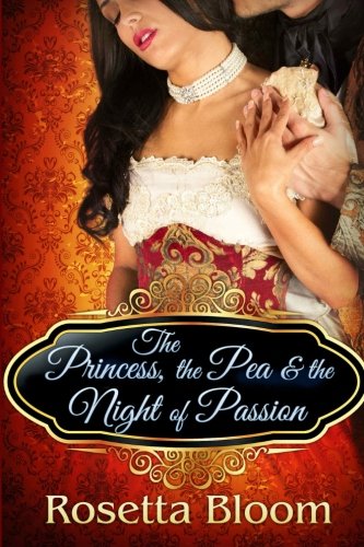 The Princess, the Pea, and the Night of Passion (Passion-Filled Fairy Tales) (Volume 1)