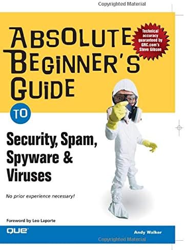 Absolute Beginner's Guide to Security, Spam, Spyware & Viruses