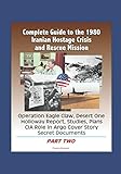 Complete Guide to the 1980 Iranian Hostage Crisis and Rescue Mission, Operation Eagle Claw, Desert One, Holloway Report, Studies, Plans, CIA Role in Argo Cover Story, Secret Documents (Part Two)