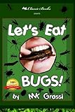 Let's Eat Bugs!: A Thought- Provoking Introduction to Edible Insects for Adventurous Teens and Adults (2nd Edition)