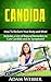 Candida: How To Reclaim Your Body and Mind (Digestive Disorders: Leaky Gut Syndrome, Candida and Diverticulitis Book 2)