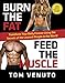 Burn the Fat, Feed the Muscle: Transform Your Body Forever Using the Secrets of the Leanest People i by Tom Venuto