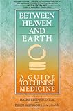 Between Heaven and Earth: A Guide to Chinese Medicine