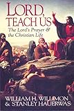 Lord, Teach Us: The Lord's Prayer & the Christian Life