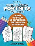 How To Draw Fortnite For Kids: Learn To Draw 10 Defenders, And 10 Lead Survivors (Unofficial)