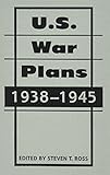 U.S. War Plans : 1938-1945 (Art of War) by