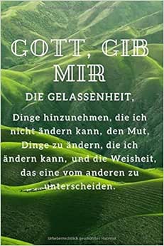 GOTT, GIB MIR DIE GELASSENHEIT, Dinge hinzunehmen, die ich nicht ändern