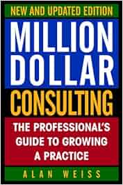Million Dollar Consulting The Professional S Guide To