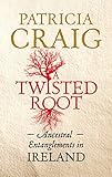 A Twisted Root: Ancestral Entanglements in Ireland (William Monk Book 10) by Patricia Craig