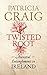 A Twisted Root: Ancestral Entanglements in Ireland (William Monk Book 10) by Patricia Craig