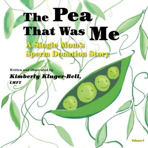 The Pea That Was Me (Volume 4): A Single Momโs/Sperm Donation Childrenโs Story