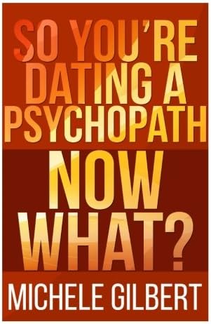 So You’re Dating a Psychopath: Now What? (Personality Disorders,Psycopaths,Sociopaths,Narcissists) Paperback – March 28, 2015