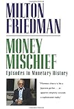 Money Mischief: Episodes in Monetary History