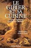 Le gibier et sa cuisine by