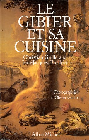 Le gibier et sa cuisine by Jean-Jacques Brochier, Christian Guillerand