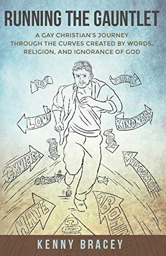 Running the Gauntlet: A Gay Christian's Journey through the Curves Created by Words, Religion, and Ignorance of God