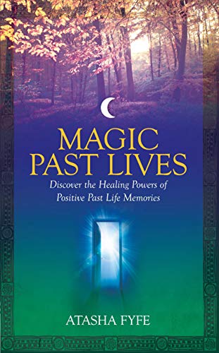 Magic Past Lives: Discover the Healing Powers of Positive Past Life Memories: Reclaiming Your Secret by Atasha Fyfe