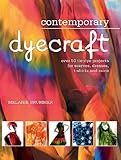 Contemporary Dyecraft: Over 50 Tie-dye Projects for Scarves, Dresses, T-shirts and More