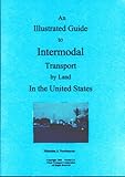 Intermodal Transport by Land in the United States (illustrated) : An Illustrated Guide to Moving Freight Between Rail, Truck and Steamships, Newbourne, Malcolm J., 0972364420