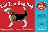 Knit Your Own Dog: Beagle Kit: Everything You Need to Create Your New Best Friend