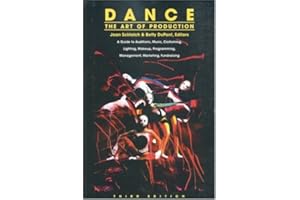 Dance: The Art of Production: A Guide to Auditions, Music, Costuming, Lighting, Makeup, Programming, Management, Marketing, F