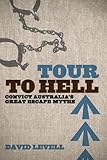 Front cover for the book Tour to hell : convict Australia's great escape myths by David Levell