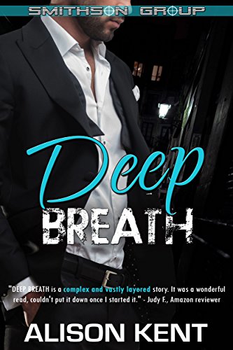 Deep Breath: A sexy romantic suspense. An ex-military alpha hero. (Smithson Group Book 7)