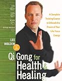 Qi Gong for Health and Healing: A Complete Training Course to Unleash the Power of Your Life-Force E by 