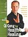 Qi Gong for Health and Healing: A Complete Training Course to Unleash the Power of Your Life-Force E by 