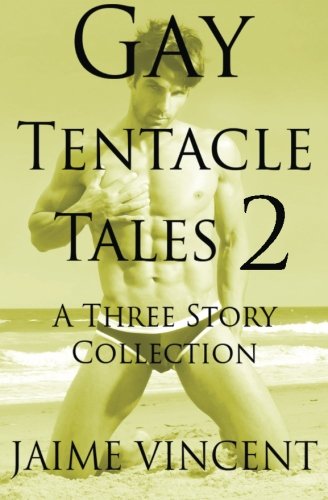 Gay Tentacle Tales 2: A Three Story Collection (Volume 2)