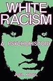 White Racism: A Psychohistory