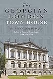 The Georgian London Town House: Building, Collecting and Display by Kate Retford, Susanna Avery-Quash