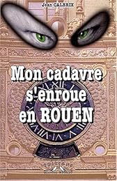 Mon cadavre s'enroue en Rouen