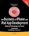 The business of iPhone and iPad app development : making and marketing apps that succeed