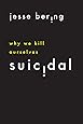 Suicidal: Why We Kill Ourselves