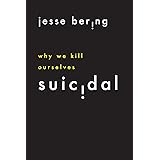 Suicidal: Why We Kill Ourselves