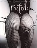 Fetish : Les chefs-d'œuvre de la photographie érotique fétichiste by