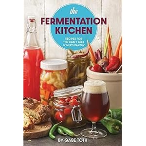 The Fermentation Kitchen: Recipes for the Craft Beer Lover’s Pantry