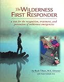 Wilderness First Responder: A Text for the Recognition, Treatment and Prevention of Wilderness Injur by 