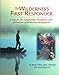 Wilderness First Responder: A Text for the Recognition, Treatment and Prevention of Wilderness Injur by 