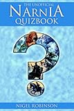The Unofficial Narnia Quizbook: 1000 Questions and Answers about C. S. Lewis's Enchanted Land by 