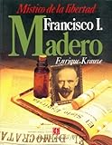Biografía del Poder, 2 : Francisco I. Madero, místico de la libertad (Biografia del Poder) (Spanish Edition)