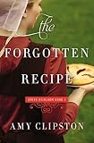 The Forgotten Recipe (An Amish Heirloom Novel) by Amy Clipston