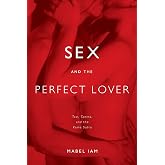 Sex and the Perfect Lover: Tao, Tantra, and the Kama Sutra