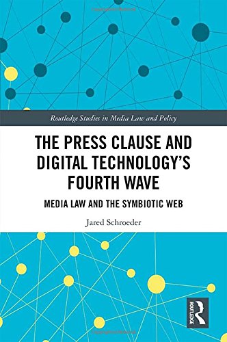 Free The Press Clause and Digital Technology's Fourth Wave: Media Law and the Symbiotic Web (Routledge St<br />[W.O.R.D]