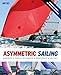 Asymmetric Sailing: Get the Most From your Boat with Tips & Advice From Expert Sailors